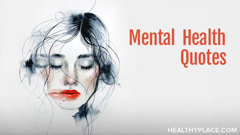 Quotes On Mental Health And Mental Illness Healthyplace