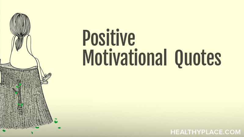 What Positive Motivational Quotes Can Help Me Through ...