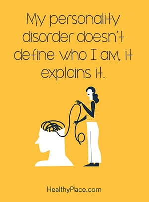 My personality disorder doesn't define who I am, it explains it.