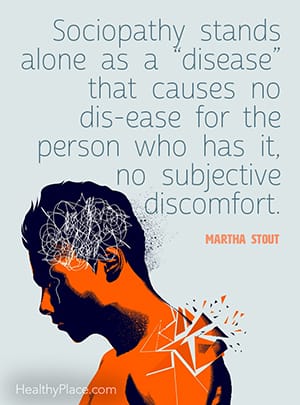 Sociopathy stands alone as a “disease” that causes no dis-ease for the person who has it, no subjective discomfort. ― Martha Stout