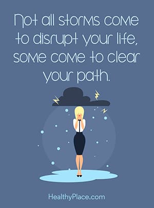 Not all storms come to disrupt your life. Some come to clear your path.