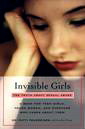 Invisible Girls: The Truth About Sexual Abuse--A Book for Teen Girls, Young Women, and Everyone Who Cares About Them