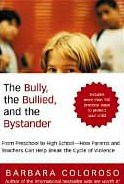 The Bully, the Bullied, and the Bystander: From Preschool to High School--How Parents and Teachers Can Help Break the Cycle of Violence