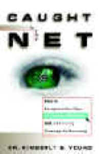 Caught in the Net, the first and only recovery book on Internet addiction to help rebuild your relationship Caught in the Net, the first and only recovery book on Internet addiction to help rebuild your relationship