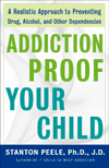 Addiction Proof Your Child: A Realistic Approach to Preventing Drug, Alcohol, and Other Dependencies