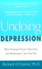 Undoing Depression: What Therapy Doesn't Teach You and Medication Can't Give You