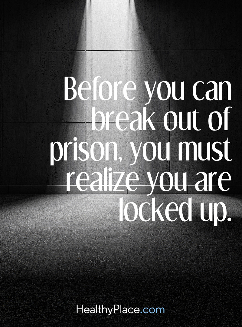 Quote on addictions Before you can break out of prison you must realize you