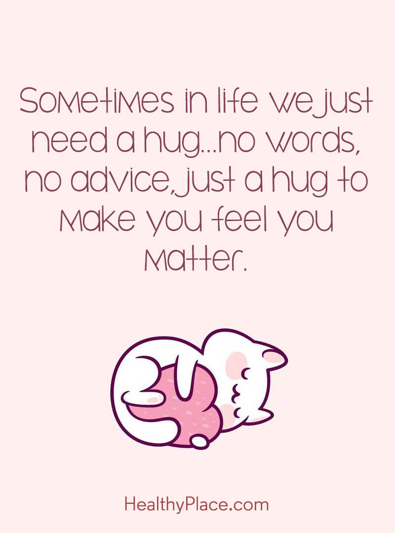 Mental Illness Quote Sometimes In Life We Just Need A Hug No Words
