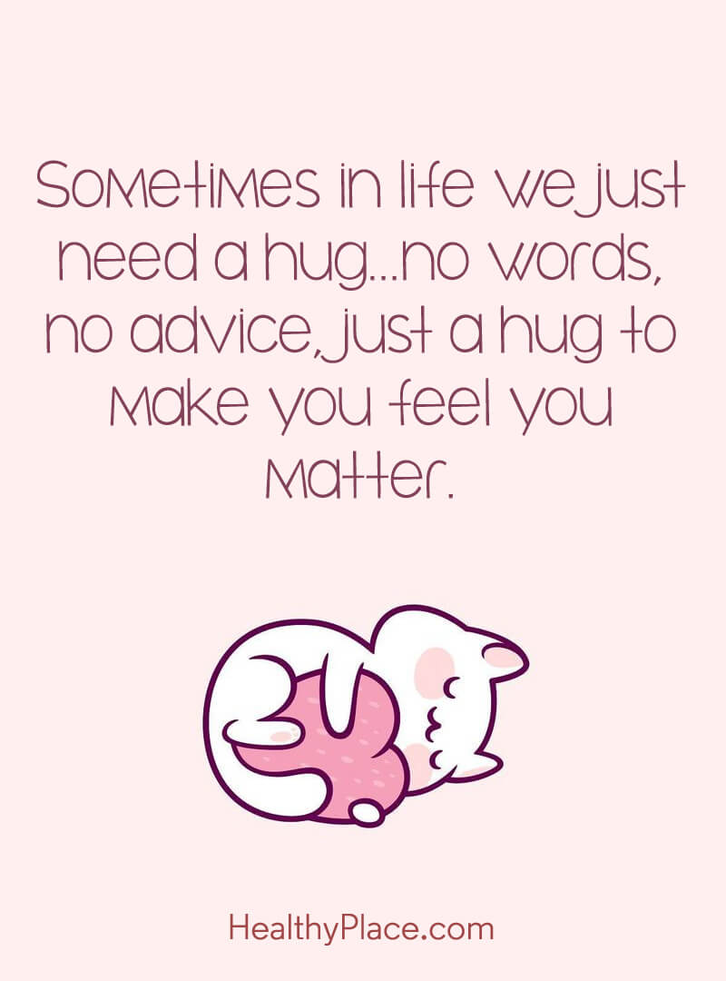 Mental Illness Quote Sometimes In Life We Just Need A Hug No Words Mental Illness Quote Sometimes In Life We Just Need A Hug No Words