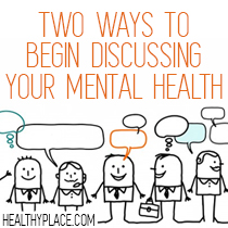 Two Ways to Begin Discussing Your Mental Health | HealthyPlace