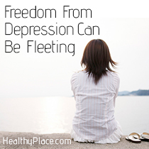 Freedom From Depression Can Be Fleeting