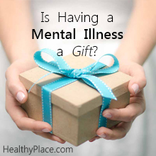 Is Having a Mental Illness a Gift? | Mental illness a gift? You have to be kidding. Some perceive it that way, but is mental illness a gift you would want?