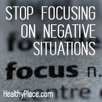 Stop Focusing on Negative Situations