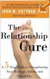 The Relationship Cure: A 5 Step Guide to Strengthening Your  Marriage, Family, and Friendships