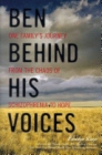 Ben Behind His Voices: One Family's Journey from the Chaos of Schizophrenia to Hope