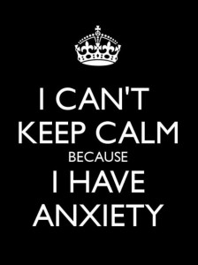 I can't keep calm because I have anxiety, reads a poster. That's untrue. Even with anxiety, you can keep calm