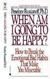 When Am I Going to Be Happy?: How to Break the Emotional Bad Habits That Make You Miserable When Am I Going to Be Happy?: How to Break the Emotional Bad Habits That Make You Miserable