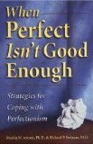 When Perfect Isn't Good Enough: Strategies for Coping with Perfectionism When Perfect Isn't Good Enough: Strategies for Coping with Perfectionism