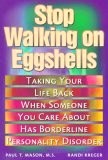 Stop Walking on Eggshells: Taking Your Life Back When Someone You Care about Has Borderline Personality Disorder Stop Walking on Eggshells: Taking Your Life Back When Someone You Care about Has Borderline Personality Disorder